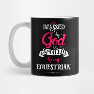 Blessed By God, Spoiled by my Equestrian funny quote for horse and equestrian lovers Mug